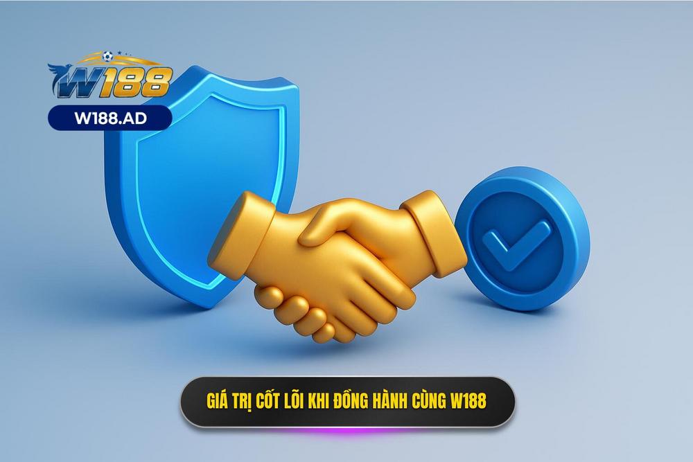 1.giá Trị Cốt Lõi Khi Bạn Lựa Chọn đồng Hành Cùng W188